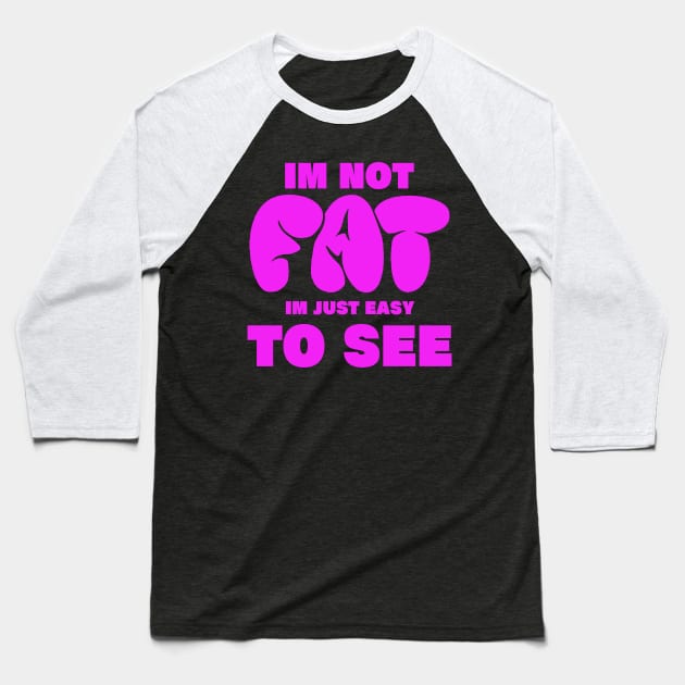 im not fat im just easy to see. funny fat people Baseball T-Shirt by A Comic Wizard